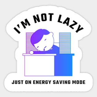 I'm Not Lazy, Just On Energy Saving Mode Sticker